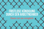 Fristlose Kuendigung Arbeitnehmer Muster Folgen Arbeitsrecht